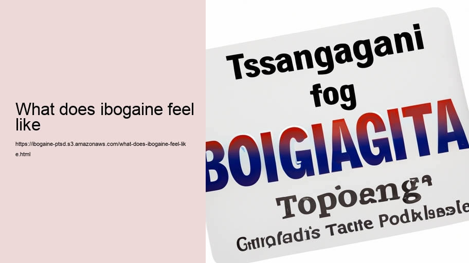 what does ibogaine feel like